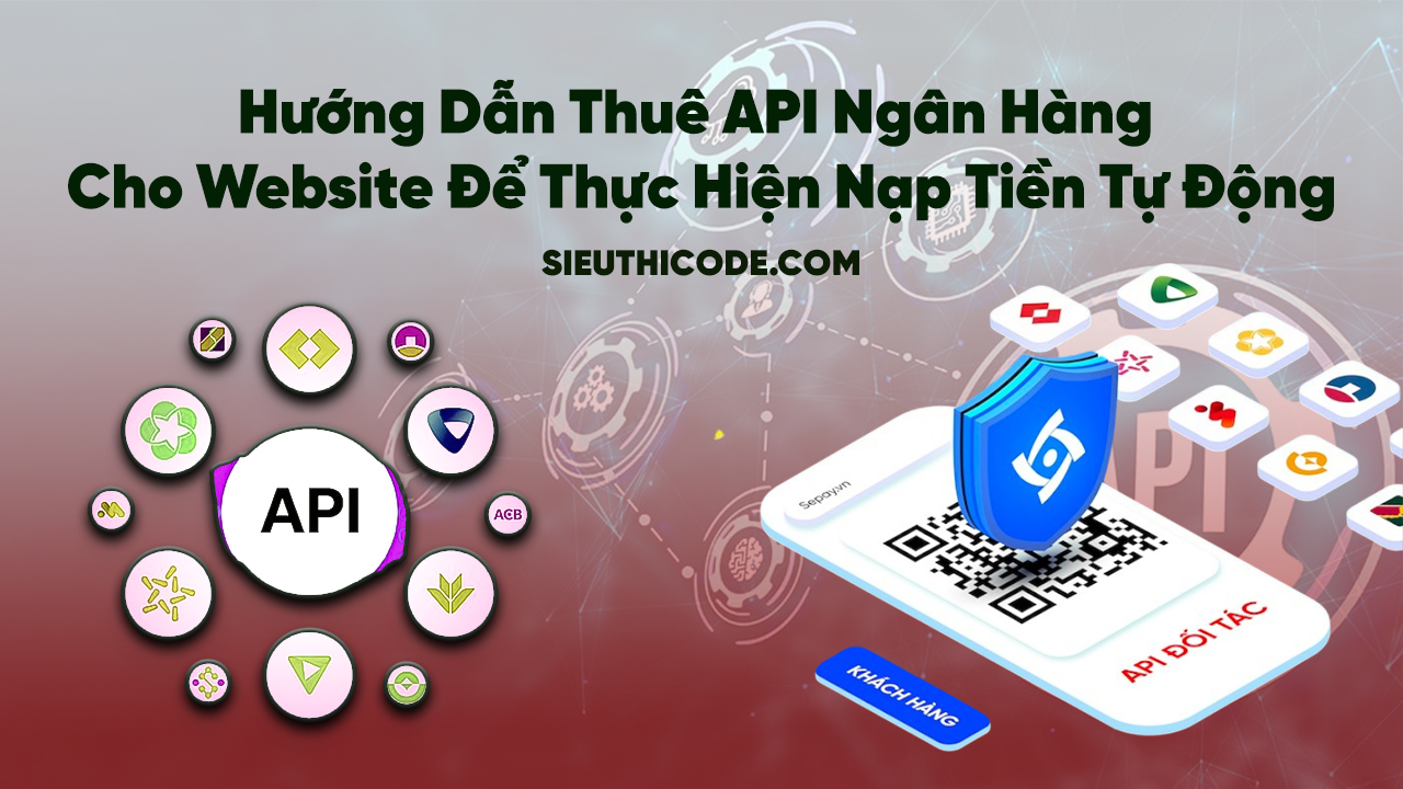 Hướng Dẫn Thuê API Ngân Hàng Cho Website Để Thực Hiện Nạp Tiền Tự Động